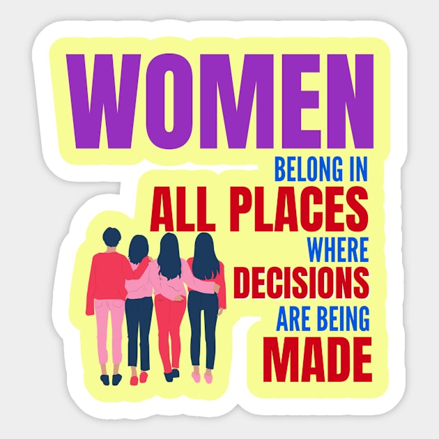 Women belong in all places where decisions are being made feminist quote Sticker by Tecnofa